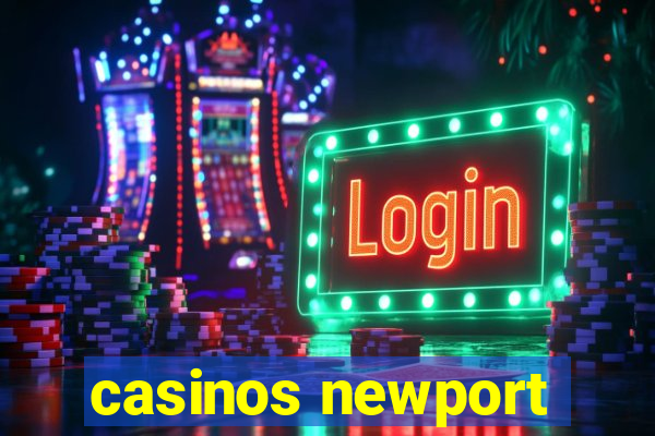 casinos newport