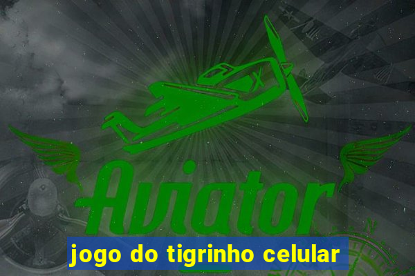 jogo do tigrinho celular