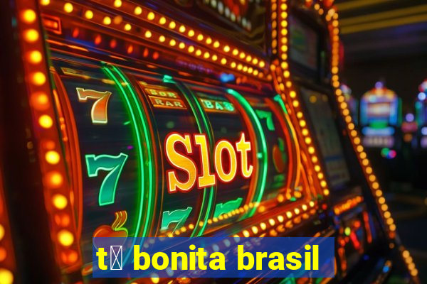 t谩 bonita brasil