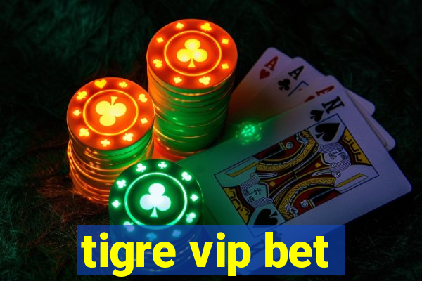 tigre vip bet