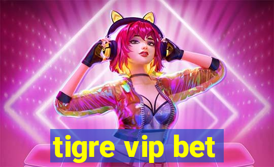 tigre vip bet