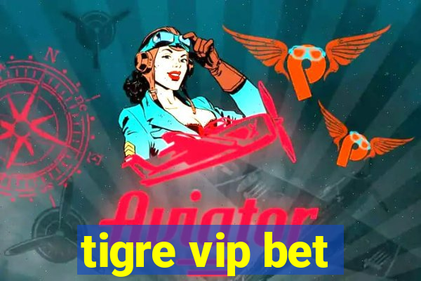 tigre vip bet