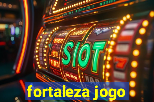 fortaleza jogo