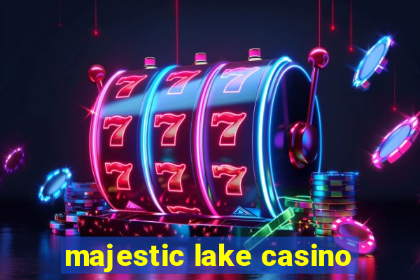 majestic lake casino