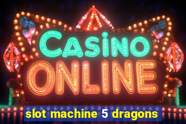 slot machine 5 dragons