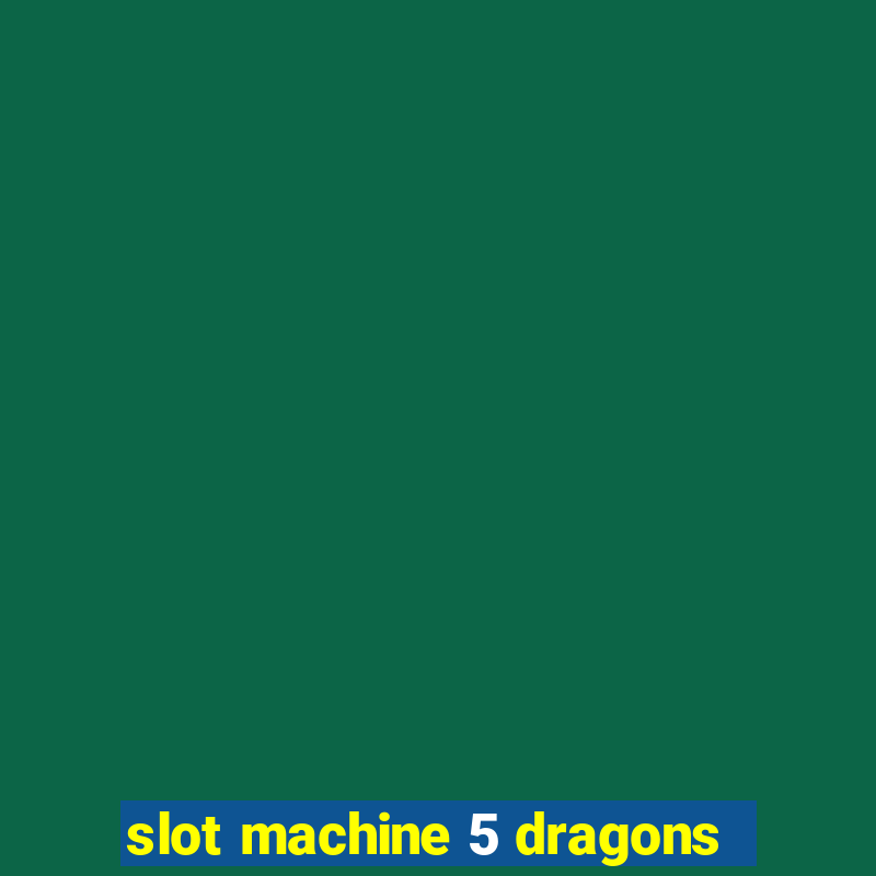 slot machine 5 dragons