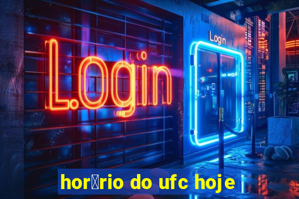 hor谩rio do ufc hoje