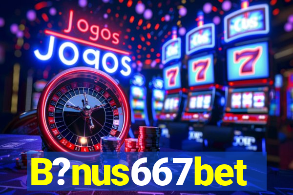 B?nus667bet