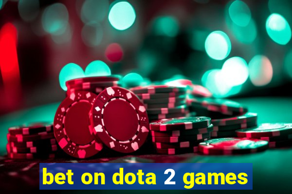 bet on dota 2 games