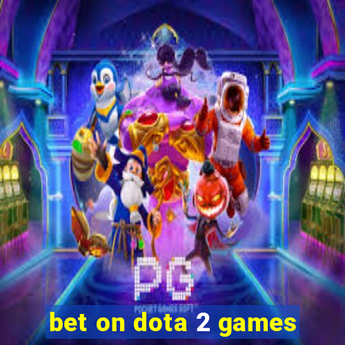 bet on dota 2 games