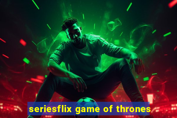 seriesflix game of thrones