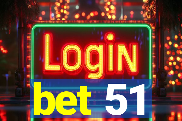 bet 51