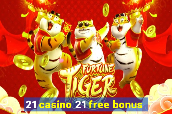 21 casino 21 free bonus