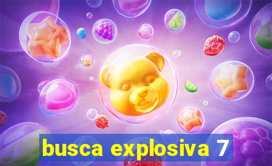 busca explosiva 7