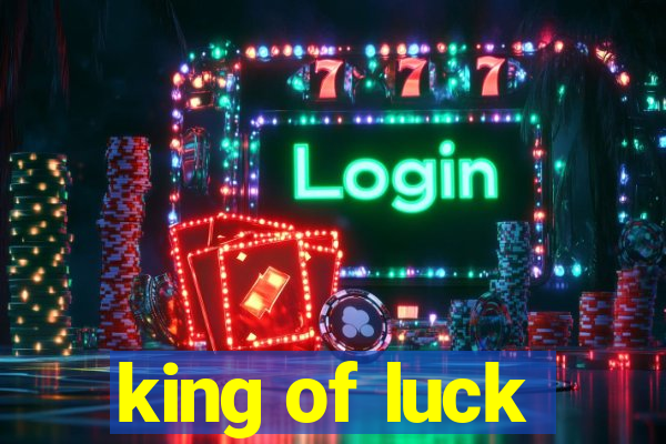 king of luck