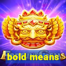 bold means