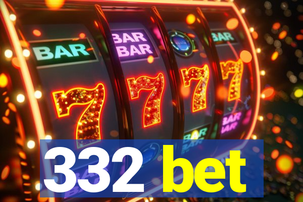 332 bet