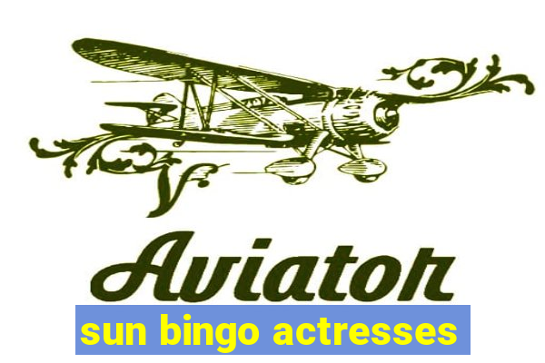 sun bingo actresses