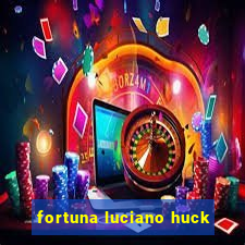 fortuna luciano huck