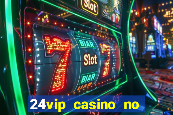 24vip casino no deposit code