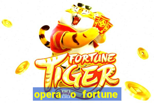 opera莽茫o fortune assistir online dublado