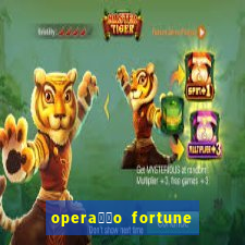 opera莽茫o fortune assistir online dublado