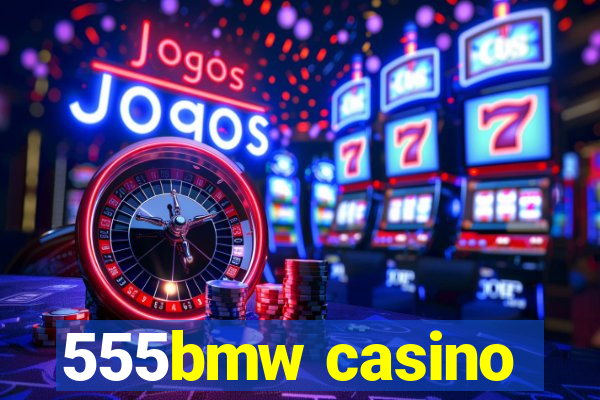 555bmw casino