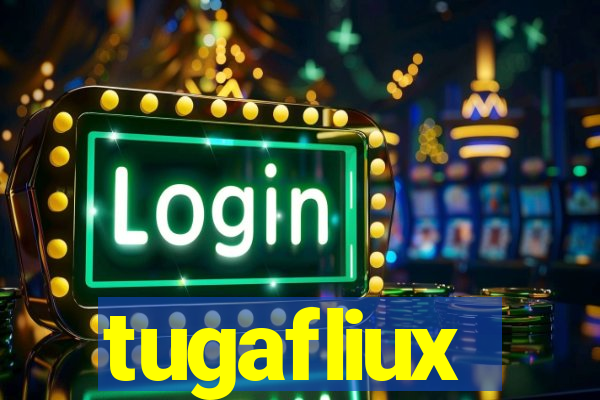 tugafliux