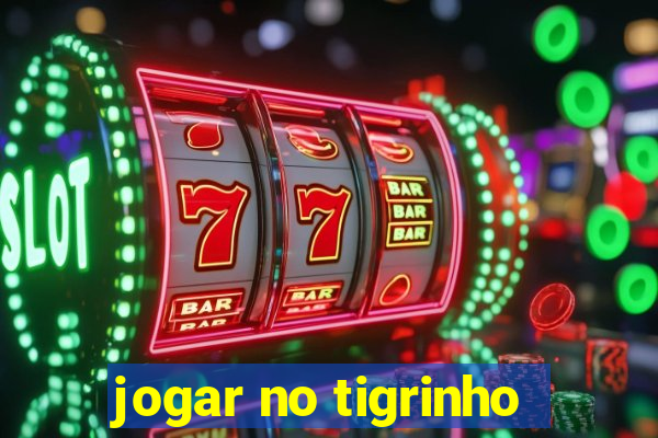 jogar no tigrinho