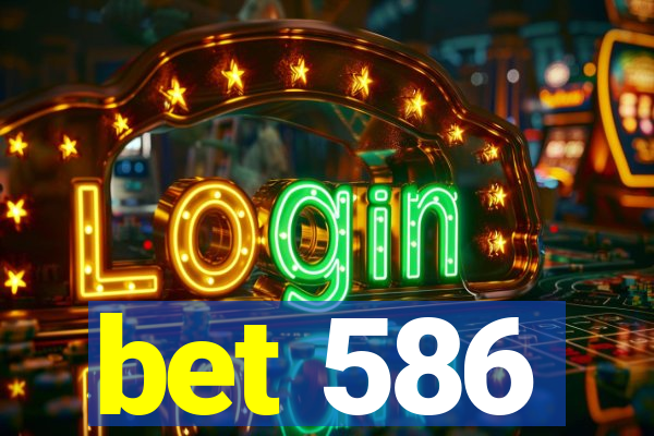 bet 586