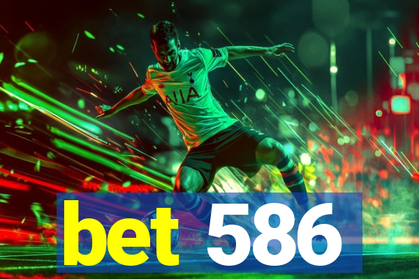 bet 586