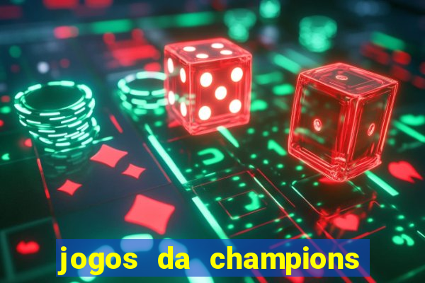 jogos da champions vai passar onde