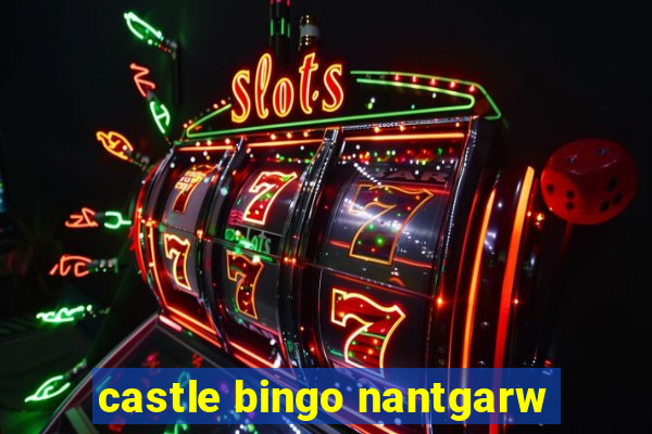 castle bingo nantgarw