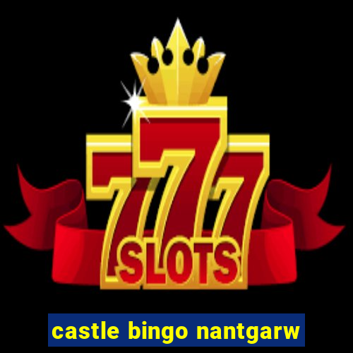 castle bingo nantgarw