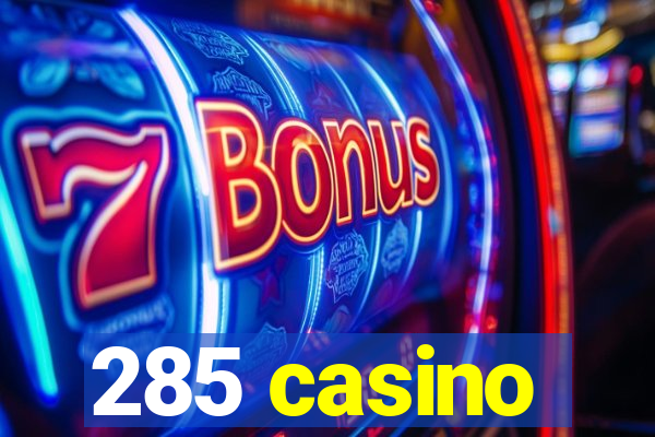 285 casino