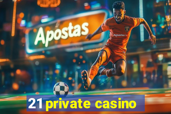 21 private casino