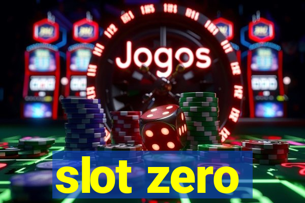 slot zero