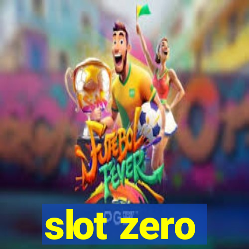 slot zero