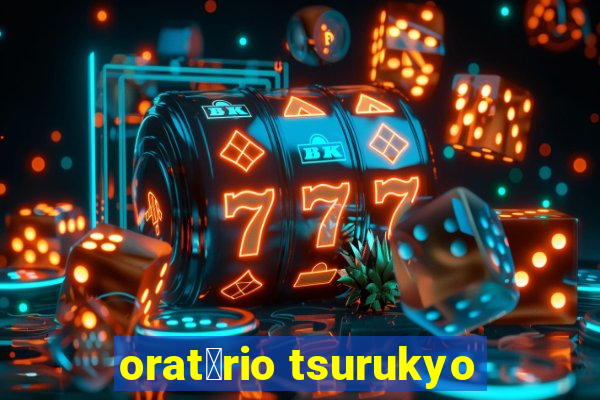 orat贸rio tsurukyo