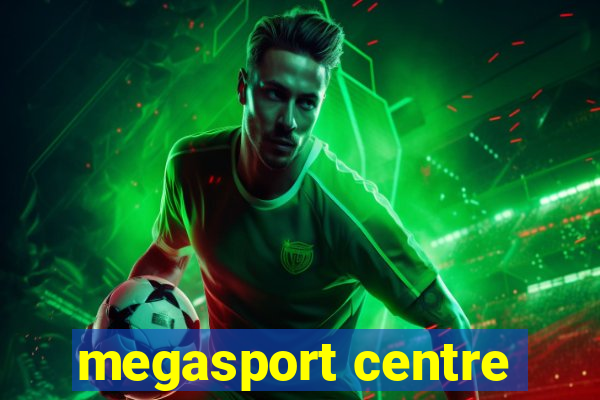 megasport centre