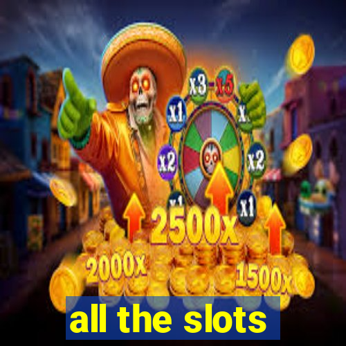 all the slots