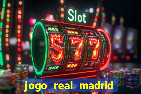 jogo real madrid hoje ao vivo