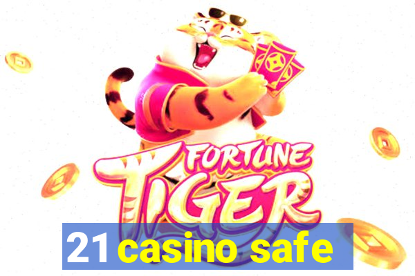 21 casino safe