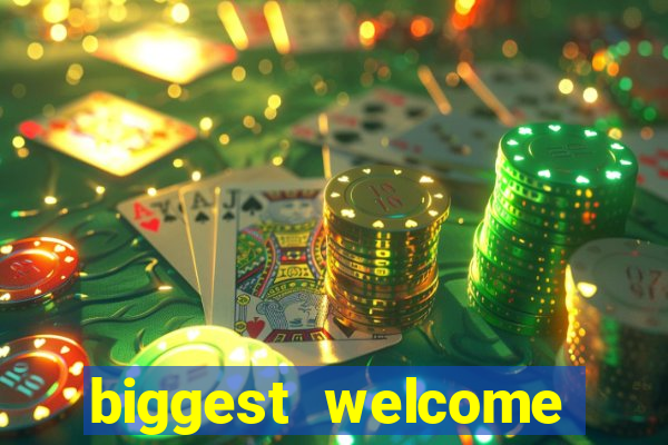 biggest welcome bonus online casino