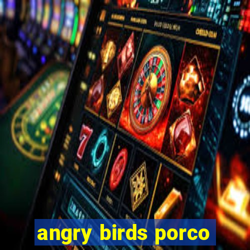 angry birds porco