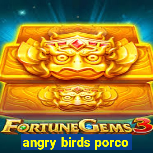 angry birds porco