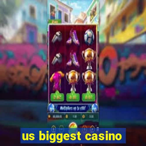 us biggest casino