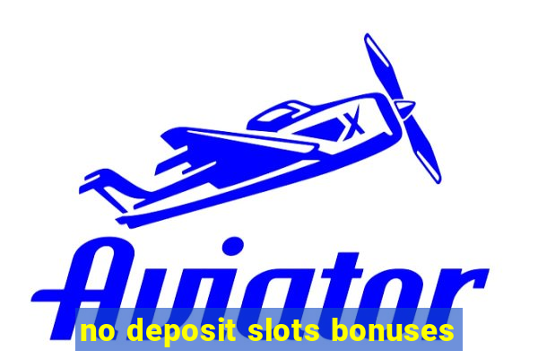 no deposit slots bonuses