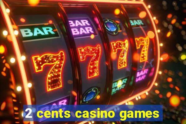 2 cents casino games