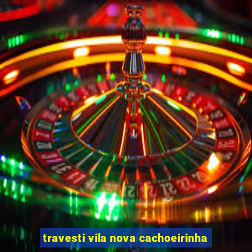 travesti vila nova cachoeirinha